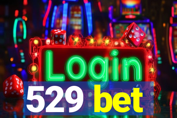 529 bet